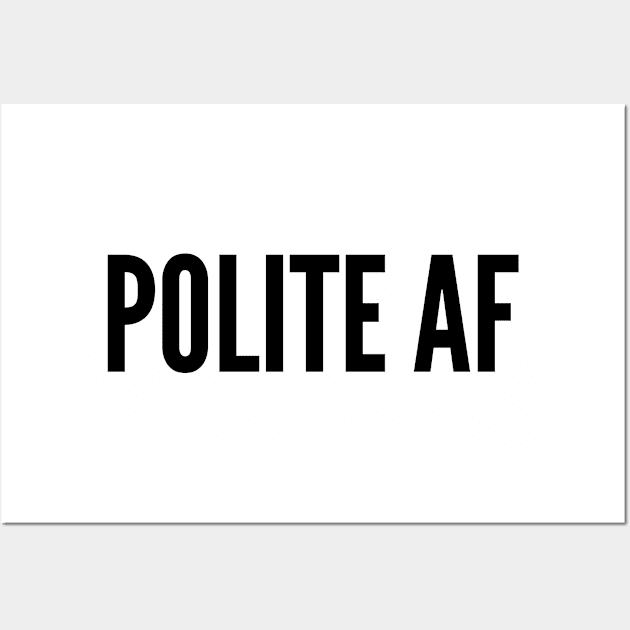 Cute - Polite As Fuck - Funny Joke Statement Humor Slogan Wall Art by sillyslogans